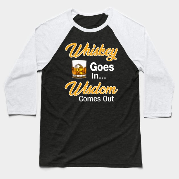 Whiskey Goes In Wisdom Comes Out Baseball T-Shirt by Kaileymahoney